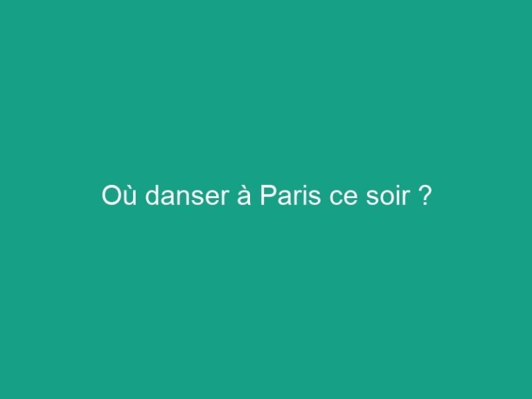 Où danser à Paris ce soir ? OdysseaParis